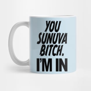 YOU SUNUVA BITCH. I'M IN Mug